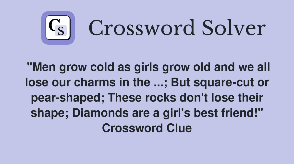 "Men grow cold as girls grow old and we all lose our charms in the